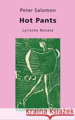 Hot Pants: Lyrische Notate Peter Salomon 9783751993548 Books on Demand