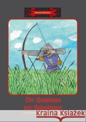 Der Hauptmann von Hohenklingen Edgar Brändli 9783751993609 Books on Demand
