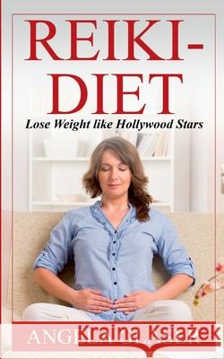Reiki-Diet: Lose Weight like Hollywood Stars Angela Glaser 9783751993968 Books on Demand