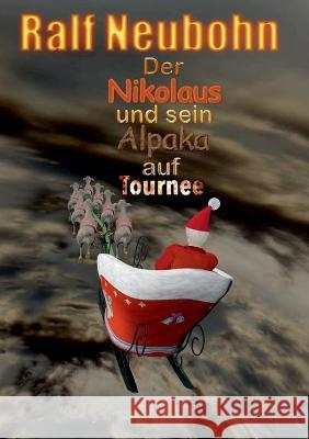 Der Nikolaus und sein Alpaka auf Tournee Ralf Neubohn 9783751994637