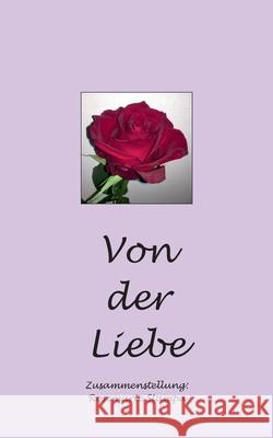 Von der Liebe Rosemarie Stampa 9783751994828 Books on Demand