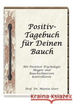Positiv-Tagebuch für Deinen Bauch: - Mit Positiver Psychologie Magen- und Bauchschmerzen kontrollieren. Storr, Martin 9783751996136 Books on Demand