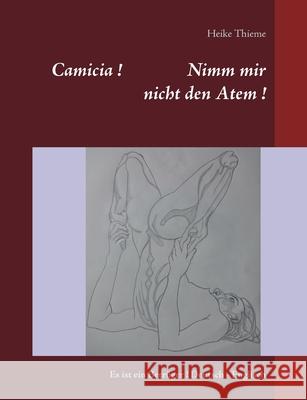 Camicia ! Nimm mir nicht den Atem !: Es ist ein Betrüger ! Deutsch - Englisch Heike Thieme 9783751996150