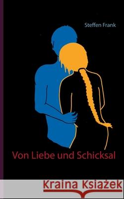 Von Liebe und Schicksal Steffen Frank 9783751996679