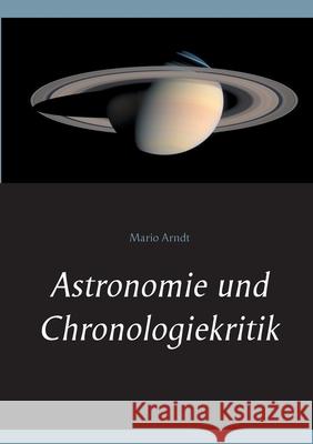 Astronomie und Chronologiekritik Mario Arndt 9783751997935 Books on Demand