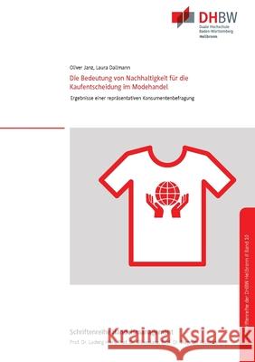 Die Bedeutung von Nachhaltigkeit für die Kaufentscheidung im Modehandel: Ergebnisse einer repräsentativen Konsumentenbefragung Oliver Janz, Laura Dallmann 9783751998840