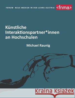 Künstliche Interaktionspartner*innen an Hochschulen Raunig, Michael 9783751998925