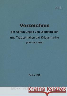 M.Dv.Nr. 592 Verzeichnis der Abkürzungen von Dienststellen und Truppenteilen der Kriegsmarine: 1943 - Neuauflage 2020 Thomas Heise 9783751999113