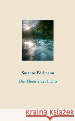 Die Theorie des Lichts Susanne Edelmann 9783751999144 Books on Demand