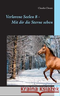 Verlorene Seelen 8 - Mit dir die Sterne sehen Claudia Choate 9783751999236 Books on Demand