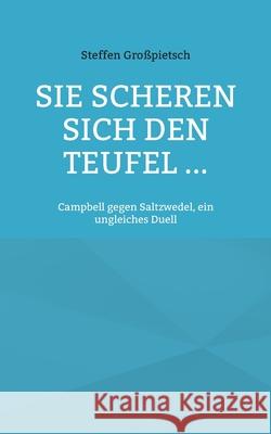 Sie scheren sich den Teufel ...: Campbell gegen Saltzwedel, ein ungleiches Duell Gro 9783751999427 Books on Demand