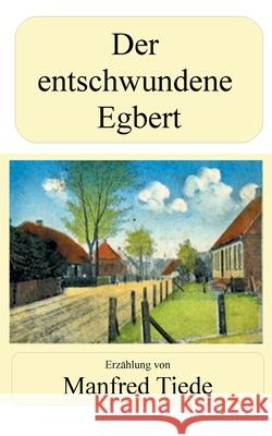 Der entschwundene Egbert Manfred Tiede 9783751999724 Books on Demand