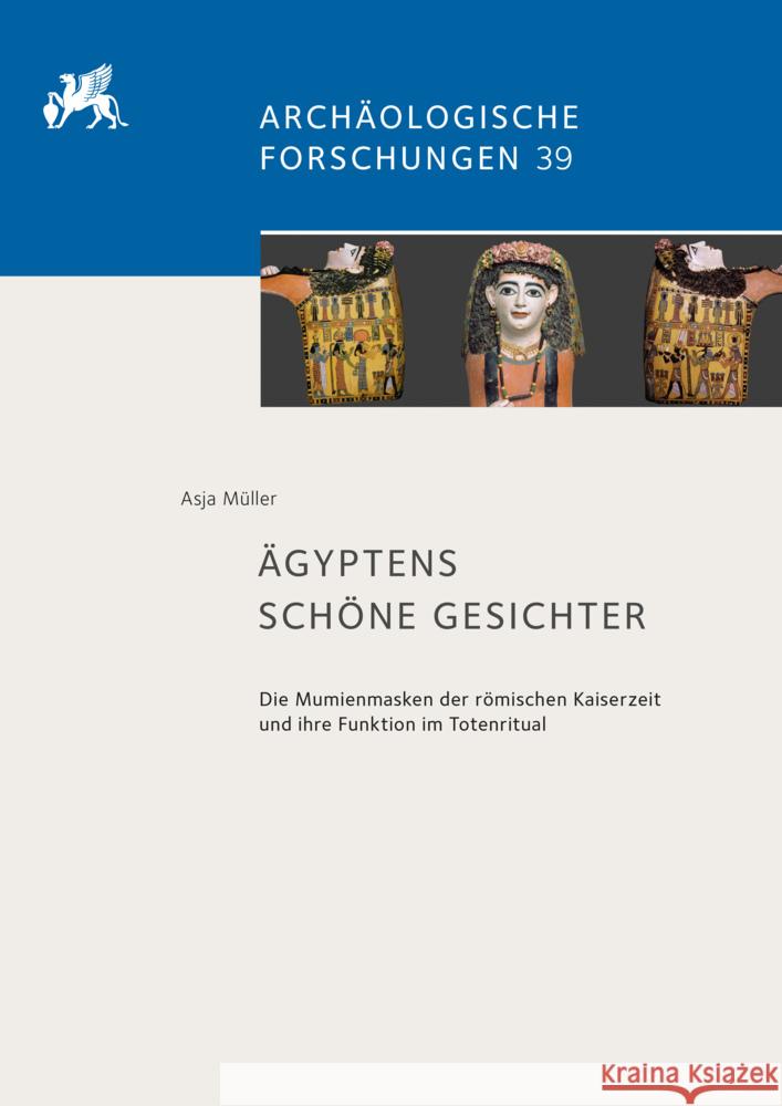 Agyptens Schone Gesichter: Die Mumienmasken Der Romischen Kaiserzeit Und Ihre Funktion Im Totenritual Asja Muller 9783752000221