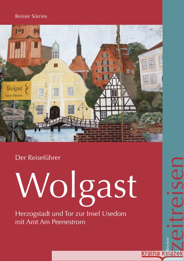 Wolgast, Der Reisefuhrer: Herzogsstadt Und Tor Zur Insel Usedom Mit Amt Am Peenestrom Sorries, Reiner 9783752006582 Reichert