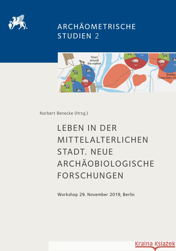 Leben in Der Mittelalterlichen Stadt. Neue Archaobiologische Forschungen: Workshop 29. November 2019, Berlin Norbert Benecke 9783752007268