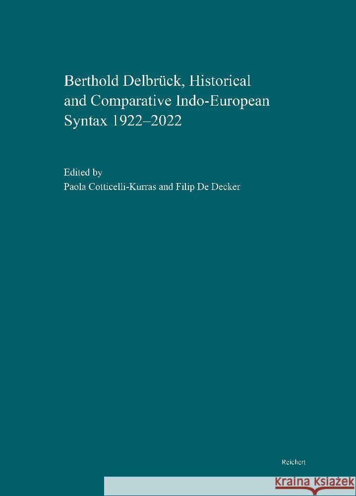 Berthold Delbruck, Historical and Comparative Indo-European Syntax 1922-2022: Proceedings of the International Conference Delbruck Colloquium on Histo Paola Cotticelli-Kurras Filip Johannes d 9783752007732