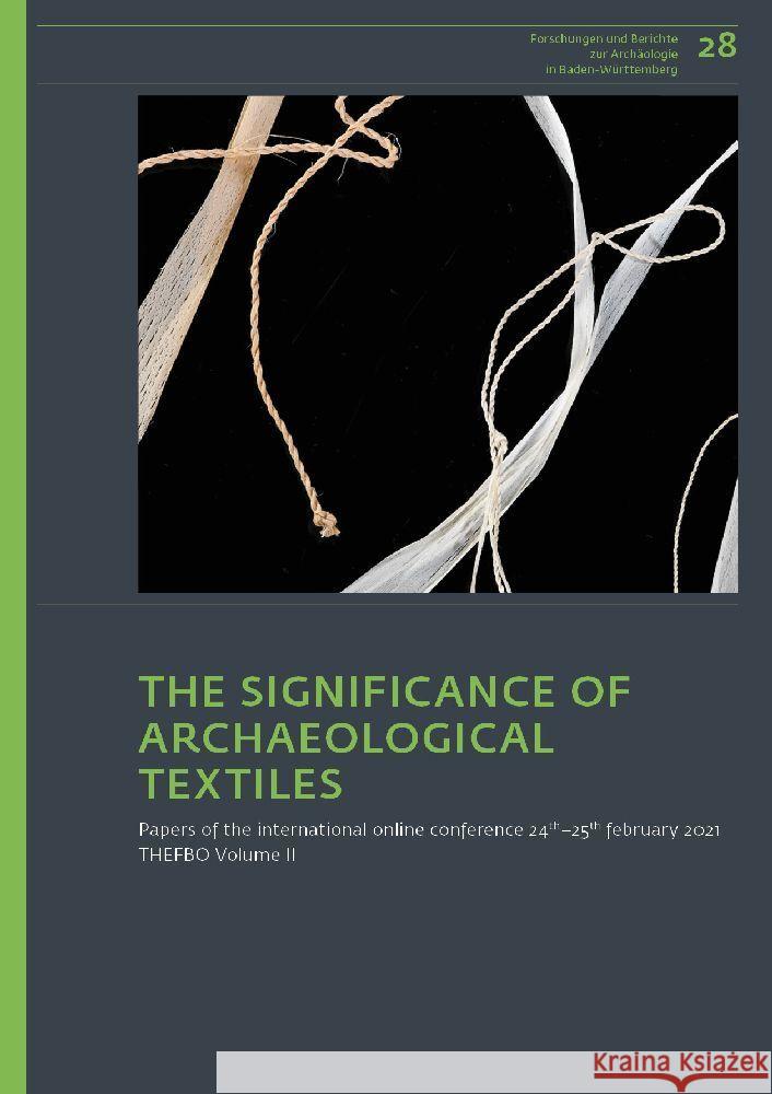 The Significance of Archaeological Textiles: Papers of the International Online Conference 24th-25th February 2021. Thefbo Volume II Johanna Banck-Burgess Elena Marinova-Wolff Doris Mischka 9783752007848