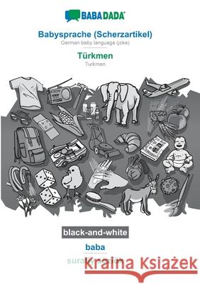 BABADADA black-and-white, Babysprache (Scherzartikel) - Türkmen, baba - suratly sözlük: German baby language (joke) - Turkmen, visual dictionary Babadada Gmbh 9783752209617