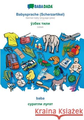 BABADADA, Babysprache (Scherzartikel) - Uzbek (in cyrillic script), baba - visual dictionary (in cyrillic script): German baby language (joke) - Uzbek Babadada Gmbh 9783752285437 Babadada