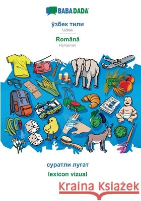 BABADADA, Uzbek (in cyrillic script) - Română, visual dictionary (in cyrillic script) - lexicon vizual: Uzbek (in cyrillic script) - Romanian, vi Babadada Gmbh 9783752286113 Babadada