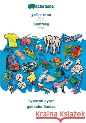 BABADADA, Uzbek (in cyrillic script) - Cymraeg, visual dictionary (in cyrillic script) - geiriadur lluniau: Uzbek (in cyrillic script) - Welsh, visual Babadada Gmbh 9783752286755 Babadada