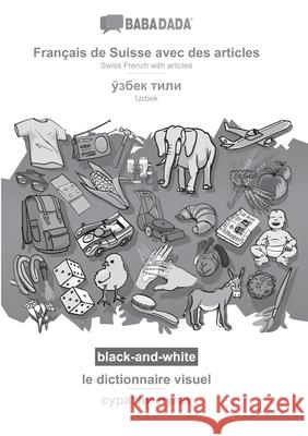 BABADADA black-and-white, Français de Suisse avec des articles - Uzbek (in cyrillic script), le dictionnaire visuel - visual dictionary (in cyrillic s Babadada Gmbh 9783752288483 Babadada
