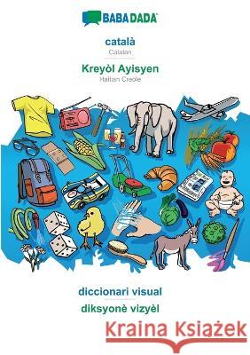 BABADADA, català - Kreyòl Ayisyen, diccionari visual - diksyonè vizyèl: Catalan - Haitian Creole, visual dictionary Babadada Gmbh 9783752289824 Babadada