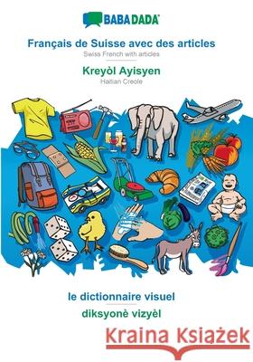 BABADADA, Français de Suisse avec des articles - Kreyòl Ayisyen, le dictionnaire visuel - diksyonè vizyèl: Swiss French with articles - Haitian Creole Babadada Gmbh 9783752290929 Babadada