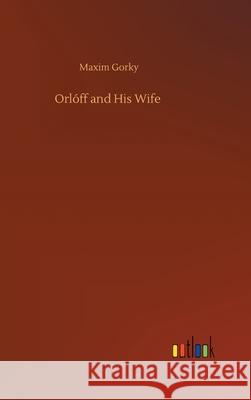 Orlóff and His Wife Gorky, Maxim 9783752406641 Outlook Verlag