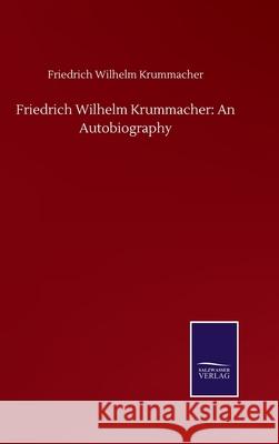 Friedrich Wilhelm Krummacher: An Autobiography Friedrich Wilhelm Krummacher 9783752500318 Salzwasser-Verlag Gmbh