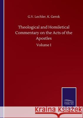 Theological and Homiletical Commentary on the Acts of the Apostles: Volume I G. V. Gerok K. Lechler 9783752500424