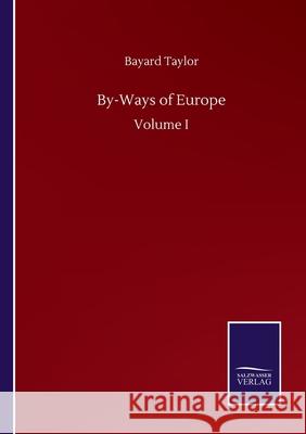 By-Ways of Europe: Volume I Bayard Taylor 9783752500769