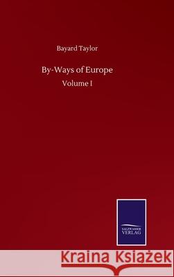 By-Ways of Europe: Volume I Bayard Taylor 9783752500776 Salzwasser-Verlag Gmbh