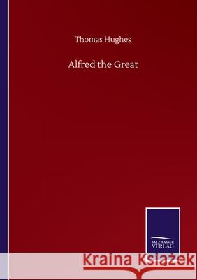 Alfred the Great Thomas Hughes 9783752500882 Salzwasser-Verlag Gmbh