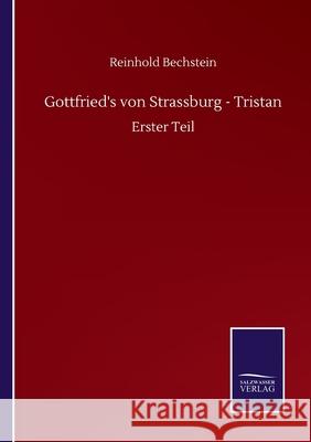 Gottfried's von Strassburg - Tristan: Erster Teil Reinhold Bechstein 9783752501100