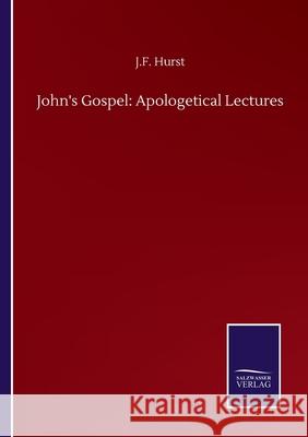 John's Gospel: Apologetical Lectures J. F. Hurst 9783752501209 Salzwasser-Verlag Gmbh