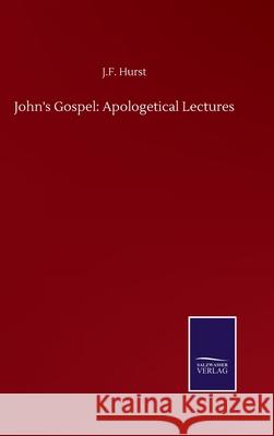 John's Gospel: Apologetical Lectures J. F. Hurst 9783752501216 Salzwasser-Verlag Gmbh