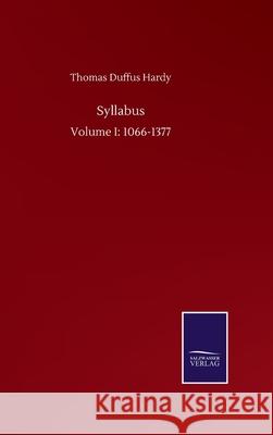 Syllabus: Volume I: 1066-1377 Thomas Duffus Hardy 9783752501513