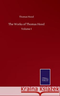 The Works of Thomas Hood: Volume I Thomas Hood 9783752501551 Salzwasser-Verlag Gmbh