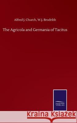 The Agricola and Germania of Tacitus Alfred J Brodribb W J Church 9783752501636