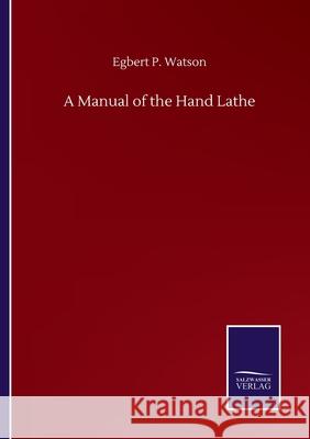 A Manual of the Hand Lathe Egbert P Watson 9783752501643 Salzwasser-Verlag Gmbh