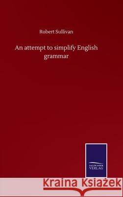 An attempt to simplify English grammar Robert Sullivan 9783752501674 Salzwasser-Verlag Gmbh