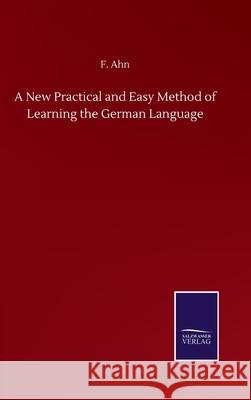 A New Practical and Easy Method of Learning the German Language F Ahn 9783752501698 Salzwasser-Verlag Gmbh