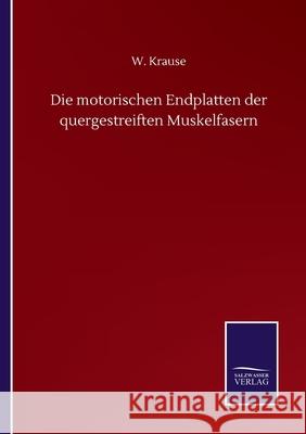 Die motorischen Endplatten der quergestreiften Muskelfasern W. Krause 9783752501988 Salzwasser-Verlag Gmbh
