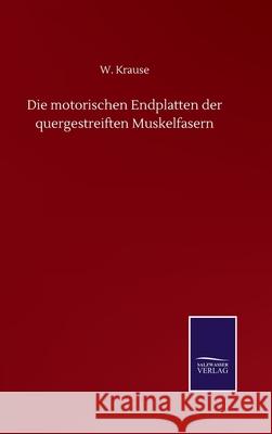 Die motorischen Endplatten der quergestreiften Muskelfasern W. Krause 9783752501995 Salzwasser-Verlag Gmbh