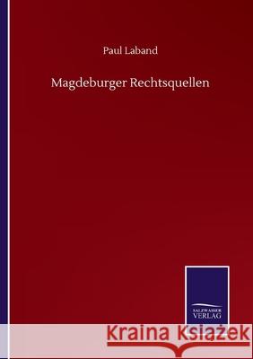 Magdeburger Rechtsquellen Paul Laband 9783752502145 Salzwasser-Verlag Gmbh