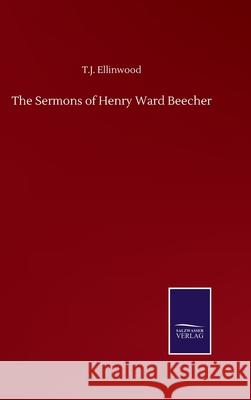 The Sermons of Henry Ward Beecher T. J. Ellinwood 9783752502299