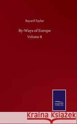 By-Ways of Europe: Volume II Bayard Taylor 9783752502695 Salzwasser-Verlag Gmbh