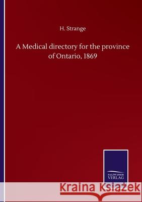 A Medical directory for the province of Ontario, 1869 H. Strange 9783752502725 Salzwasser-Verlag Gmbh