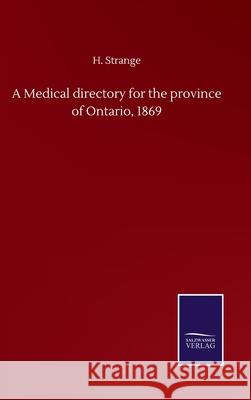 A Medical directory for the province of Ontario, 1869 H. Strange 9783752502732 Salzwasser-Verlag Gmbh